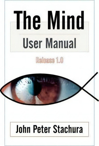 The Mind User Manual Release 1.0, De P.  John Stachura. Editorial Authorhouse, Tapa Blanda En Inglés