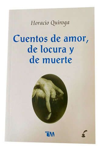 Cuentos De Amor, De Locura Y De Muerte. Horacio Quiroga