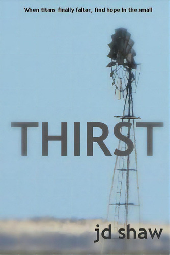 Thirst: When Titans Finally Falter, Find Hope In The Small, De Shaw, Jd., Vol. 1. Editorial Lightning Source Inc, Tapa Blanda En Inglés
