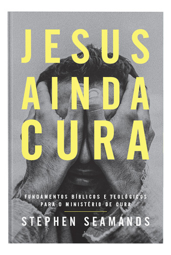 Jesus Ainda Cura | Stephen Seamands, De Stephen Seamands. Editorial Thomas Nelson, Capa Mole Em Português
