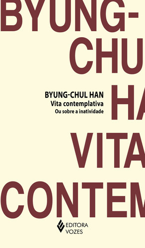 Vita Contemplativa Ou Sobre A Inatividade, De Byung-chul Han. Editora Vozes, Capa Mole Em Português