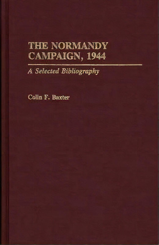 The Normandy Campaign, 1944, De Colin F. Baxter. Editorial Abc Clio, Tapa Dura En Inglés