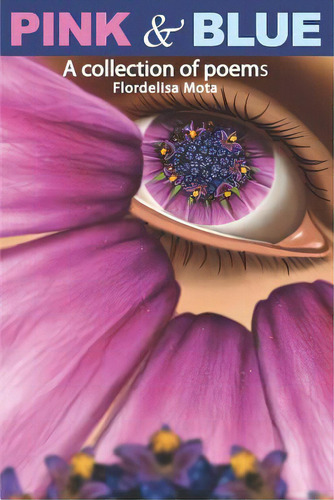 Pink & Blue: A Collection Of Poems, De Mota, Flordelisa. Editorial Outskirts Pr, Tapa Blanda En Inglés
