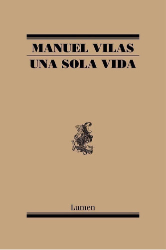 Libro: Una Sola Vida. Vilas, Manuel. Lumen