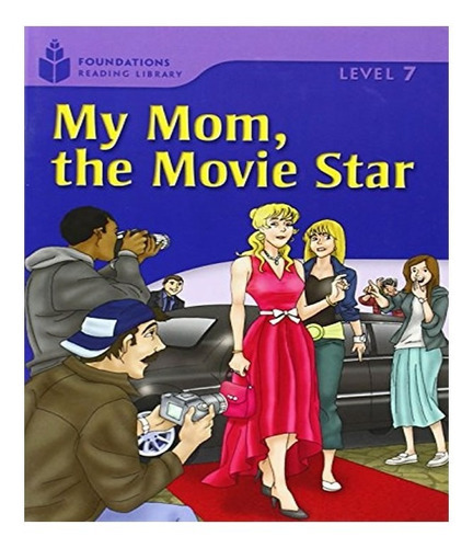 My Mom, The Movie Star   Level 7: My Mom, The Movie Star   Level 7, De Waring, Rob. Editora Cengage (lipr), Capa Mole, Edição 2008 Em Português