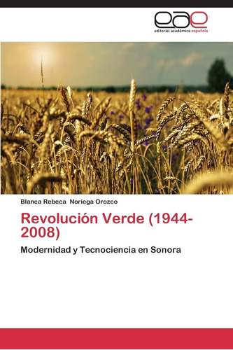 Libro: Revolución Verde (1944-2008): Modernidad Y Tecnocienc