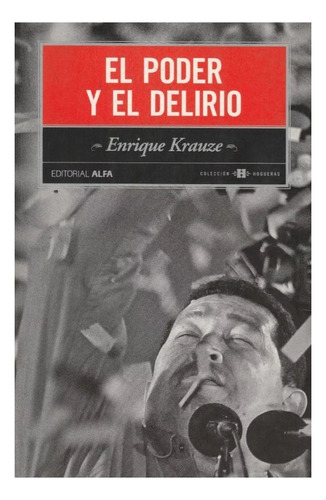 El Poder Y El Delirio - Enrique Krauze 