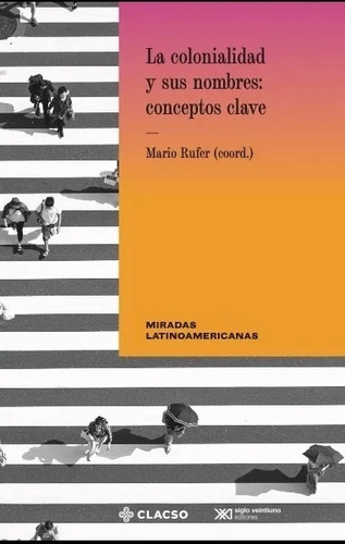 La Colonialidad Y Sus Nombres: Conceptos Clave - Rufer, Mari