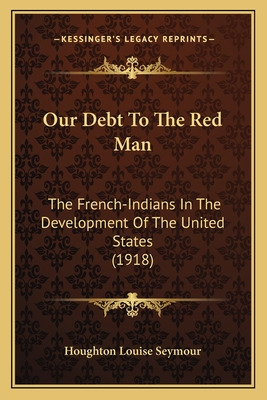 Libro Our Debt To The Red Man: The French-indians In The ...