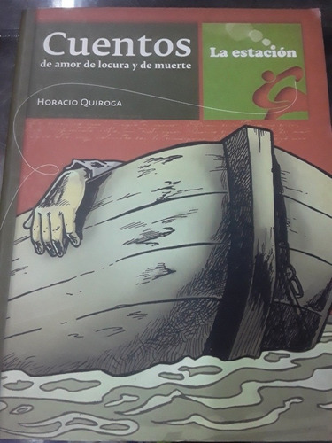 Cuentos De Amor Locura Y Muerte -horacio Quiroga La Estación