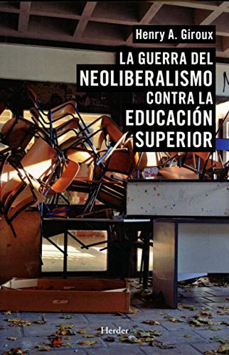 La Guerra Del Neoliberalismo Contra La Educación Superior (s