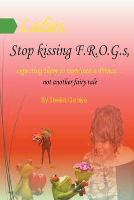 Libro Ladies!! Stop Kissing F.r.o.g.s Expecting Them To T...