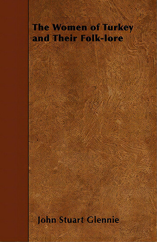 The Women Of Turkey And Their Folk-lore, De Garnett, Lucy M. J.. Editorial Read Books, Tapa Blanda En Inglés
