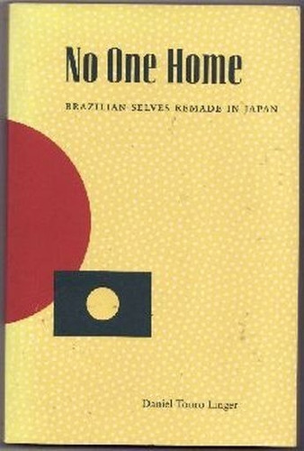 Livro No One Home - Brazilian Selves Remade In Japan - Daniel Touro Linger - Em Inglês - Estudo Sobre A Vida Dos Brasileiros No Japão
