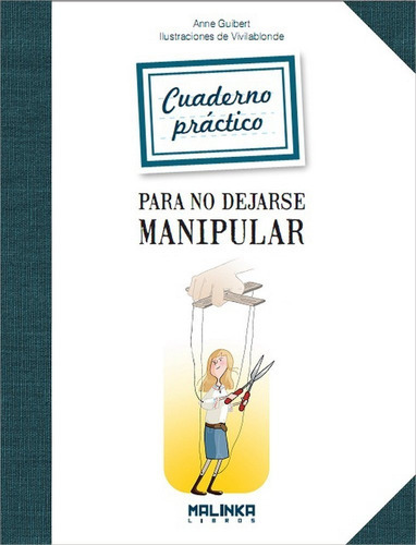 Cuaderno Práctico Para No Dejarse Manipular, De Anne Guibert. Editorial Lectio / Libros Malinka, Tapa Blanda En Español, 2013