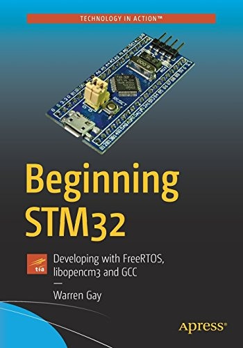 Beginning Stm32 Developing With Freertos, Libopencm3 And Gcc