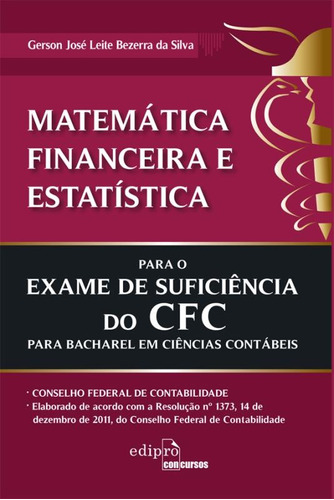 Matemática financeira e estatística para o examer de suficiência do CFC, de Silva, Gerson José Leite Bezerra da. Editora Edipro - edições profissionais ltda, capa mole em português, 2012