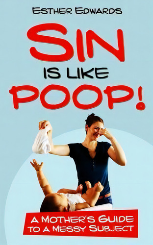 Sin Is Like Poop!, De Esther Edwards. Editorial Drawbaugh Publishing Group, Tapa Blanda En Inglés