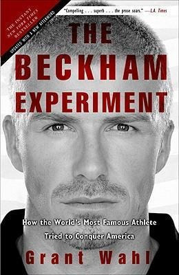 The Beckham Experiment : How The World's Most Famous Athl...