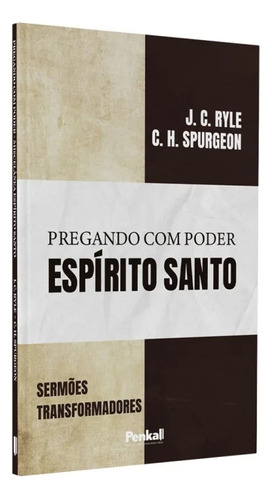 Pregando Com Poder | Espírito Santo | J.c Ryle | C.h Spurgeon, De J.c Ryle | C.h Spurgeon. Editorial Cpp, Tapa Dura En Português