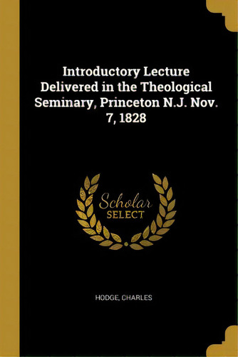 Introductory Lecture Delivered In The Theological Seminary, Princeton N.j. Nov. 7, 1828, De Charles, Hodge. Editorial Wentworth Pr, Tapa Blanda En Inglés