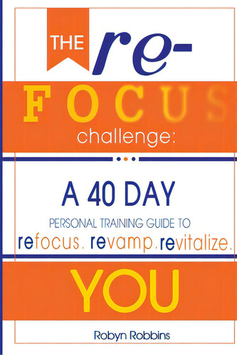 The Refocus Challenge: A 40 Day Personal Training Guide To: Refocus. Revamp. Revitalize You, De Desk, The Authors Help. Editorial Lightning Source Inc, Tapa Blanda En Inglés