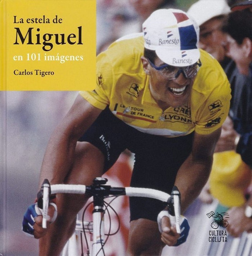 La Estela de Miguel en 101 imÃÂ¡genes, de Tigero Vieta, Carlos. Editorial Cultura Ciclista, tapa dura en español