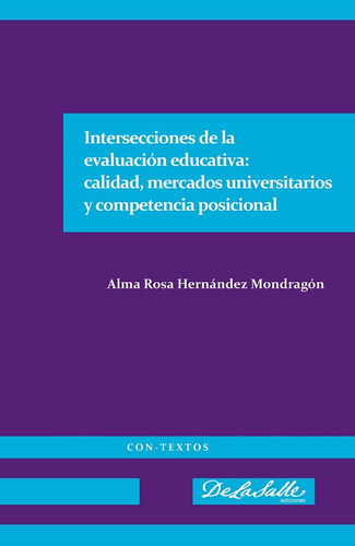 Intersecciones De La Evaluación Educativa: Calidad, Mercados Universitarios Y Competencia Posicional, De Alma Rosa Hernández Mondragón. Editorial Mexico-silu, Tapa Blanda, Edición 2013 En Español