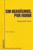 Sin Heroismos,por Favor - Prosa, Poesía Y Cr&iacu...