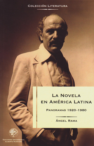 La Novela En America Latina. Panoramas 1920-1980, De Rama, Ángel. Editorial Universidad Alberto Hurtado, Tapa Blanda, Edición 1 En Español, 2008