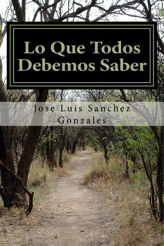 Lo Que Todos Debemos Saber, De Gonzalez, Jose Luis Sanchez. Editorial Createspace, Tapa Blanda En Español