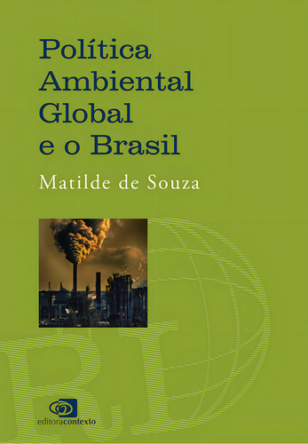 Política Ambiental Global E O Brasil, De Matilde De Souza., Vol. 1. Editorial Contexto, Capa Mole, Edição 1 Em Português, 2024