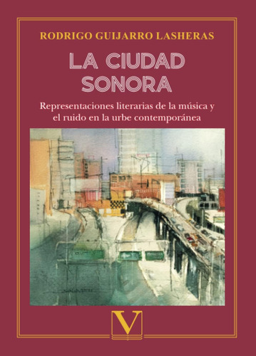 Libro: La Ciudad Sonora: Representaciones Literarias De La M