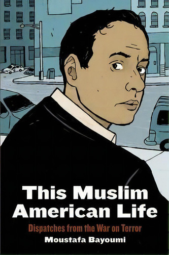 This Muslim American Life : Dispatches From The War On Terror, De Moustafa Bayoumi. Editorial New York University Press, Tapa Blanda En Inglés