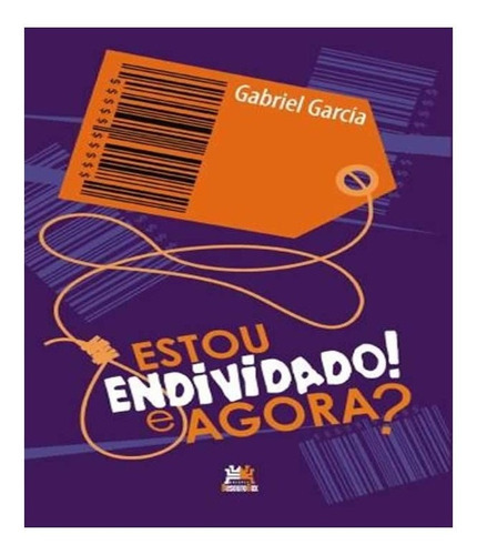 Estou Endividado! E Agora?: Estou Endividado! E Agora?, De Garcia, Gabriel. Editora Besourobox, Capa Mole, Edição 1 Em Português