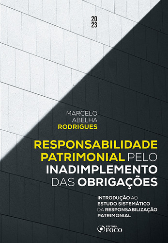 Responsabilidade Patrimonial Pelo Inadimplemento Das Obrigações - 1ª Ed - 2023, De Marcelo Abelha Rodrigues. Editora Editora Foco, Capa Mole Em Português