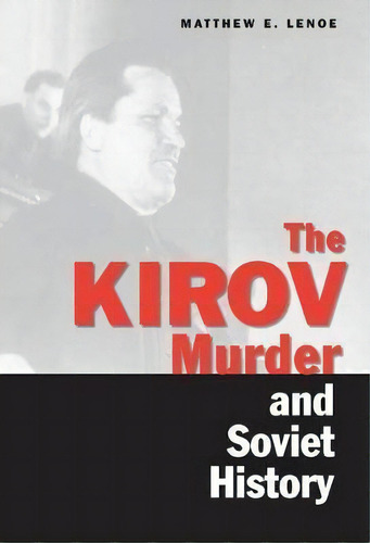 The Kirov Murder And Soviet History, De Matthew E. Lenoe. Editorial Yale University Press, Tapa Dura En Inglés