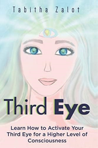 Third Eye: Learn How To Activate Your Third Eye For A Higher Level Of Consciousness (the Expanding Mind), De Zalot, Tabitha. Editorial Independently Published, Tapa Blanda En Inglés