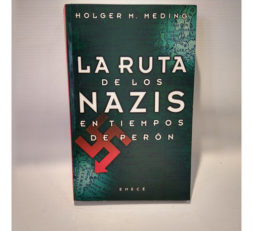 La Ruta De Los Nazis En Tiempos De Peron Holger Meding Emece