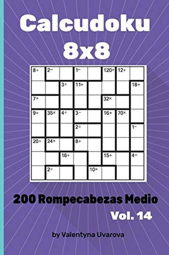 Calcudoku: 2000 Rompecabezas Medio 8x8 Vol. 14 (edición En E
