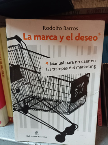 La Marca Y El Deseo. Rodolfo Barros. Del Nuevo Extremo Ed