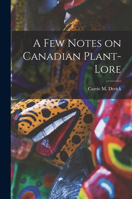 Libro A Few Notes On Canadian Plant-lore [microform] - De...