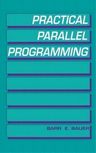 Practical Parallel Programming, De Barr E. Bauer. Editorial Elsevier Science Publishing Co Inc, Tapa Dura En Inglés