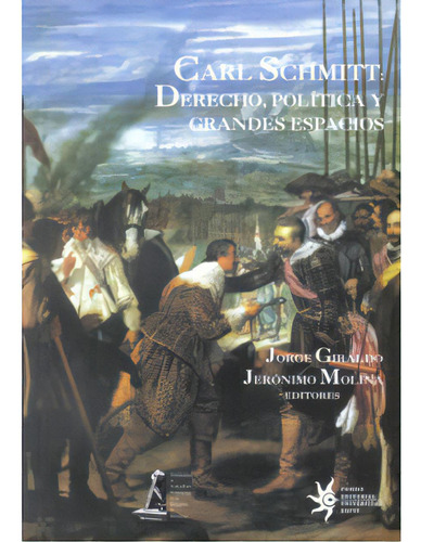 Carl Schmitt: Derecho, Política Y Grandes Espacios, De Varios Autores. 9588281940, Vol. 1. Editorial Editorial U. Eafit, Tapa Blanda, Edición 2008 En Español, 2008