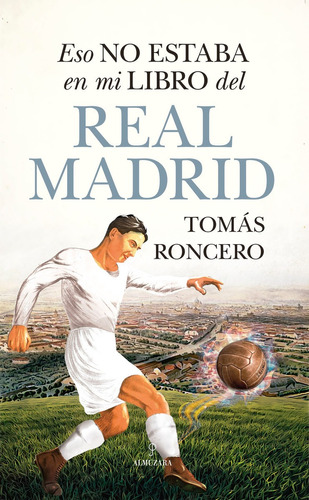 Eso No Estaba En Mi Libro Del Real Madrid - Roncero  - *