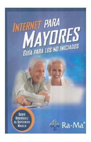 Internet Para Mayores. Guía Para Los No Iniciados