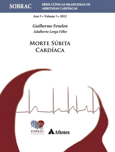Morte súbita, de Sobrac. Série Clínicas Brasileiras de Arritmias Cardíacas (5), vol. 5. Editorial Editora Atheneu Ltda, capa mole em português, 2011