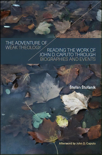 Suny Series In Theology And Continental Thought: Reading The Work Of John D. Caputo Through Biogr..., De Stofaník, Stefan. Editorial St Univ Of New York Pr, Tapa Blanda En Inglés