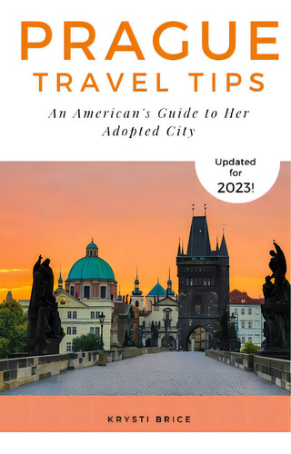 Prague Travel Tips: An American's Guide To Her Adopted City, De Brice, Krysti. Editorial Createspace, Tapa Blanda En Inglés