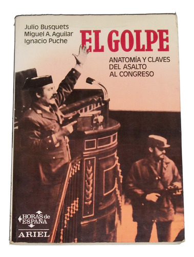 El Golpe: Anatomia Y Claves Del Asalto Al Congreso De España